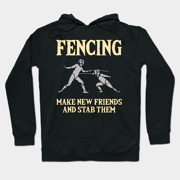 Fencing Make New Friends And Stab Them Hoodie by Quotes NK Tees